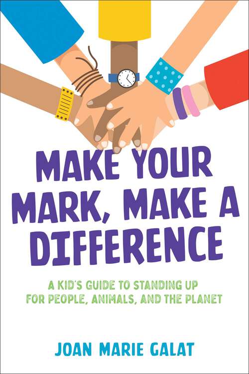 Book cover of Make Your Mark, Make a Difference: A Kid's Guide to Standing Up for People, Animals, and the Planet