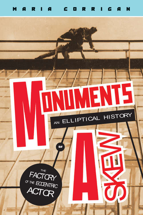 Book cover of Monuments Askew: An Elliptical History of the Factory of the Eccentric Actor (Media Matters)