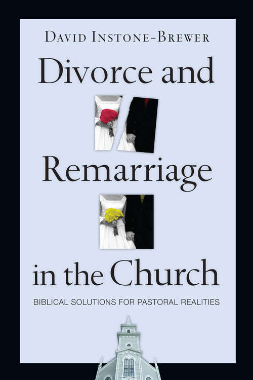 Book cover of Divorce and Remarriage in the Church: Biblical Solutions for Pastoral Realities