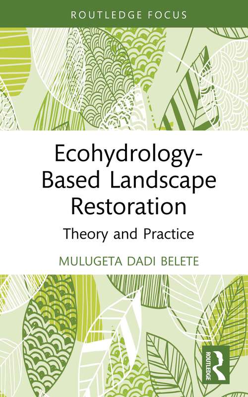 Book cover of Ecohydrology-Based Landscape Restoration: Theory and Practice (Routledge Focus on Environment and Sustainability)