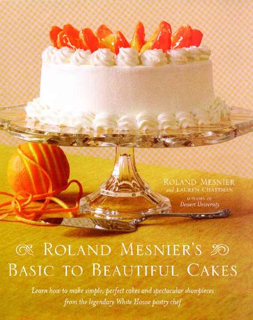 Roland Mesnier's Basic to Beautiful Cakes