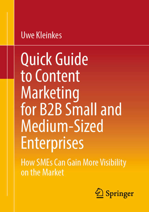 Book cover of Quick Guide to Content Marketing for B2B Small and Medium-Sized Enterprises: How SMEs Can Gain More Visibility on the Market