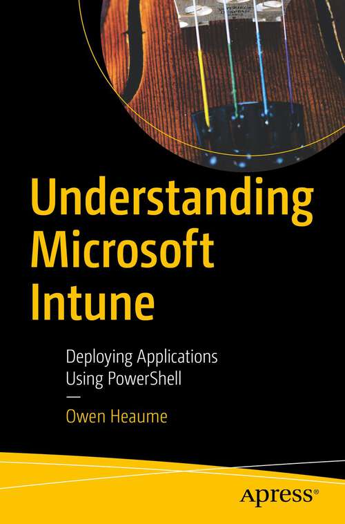 Book cover of Understanding Microsoft Intune: Deploying Applications Using PowerShell (1st ed.)