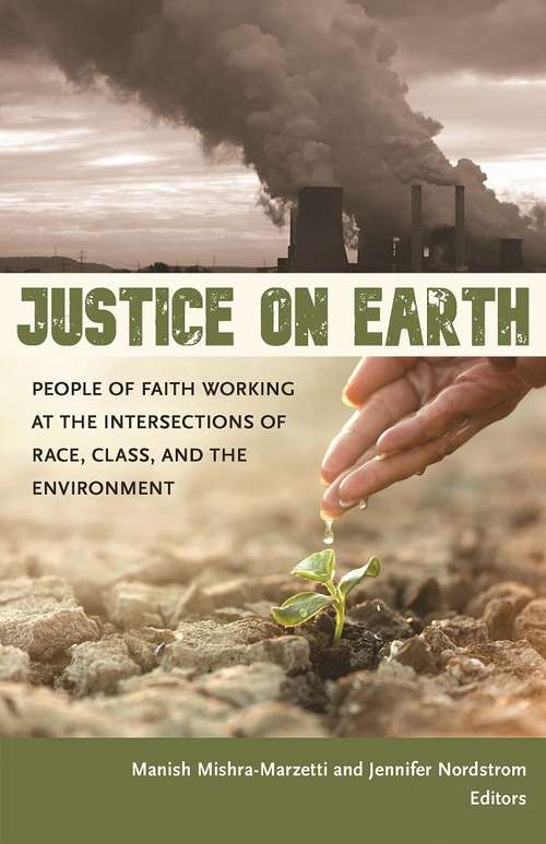 Justice on Earth: People of Faith Working at the Intersections of Race, Class, and the Environment