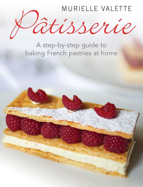 Book cover of Patisserie: A Step-by-step Guide to Baking French Pastries at Home