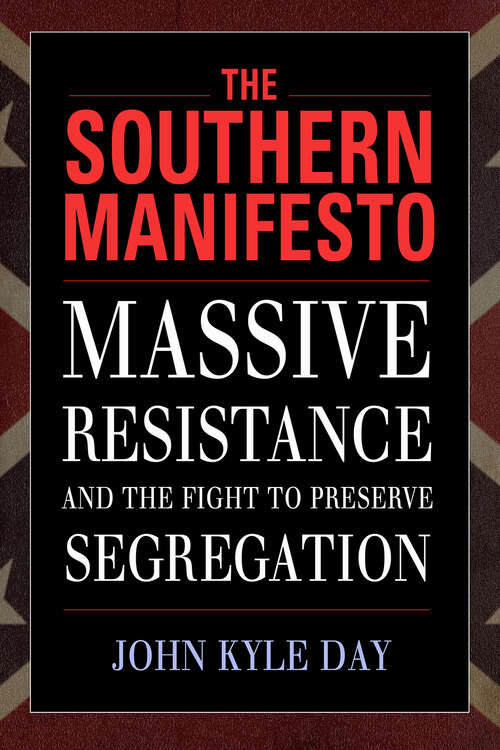 Book cover of The Southern Manifesto: Massive Resistance and the Fight to Preserve Segregation (EPUB Single)