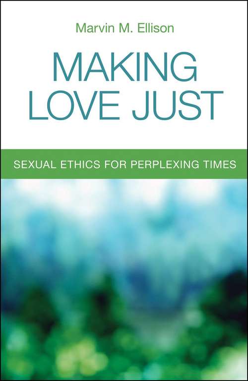 Book cover of Making Love Just: Sexual Ethics For Perplexing Times