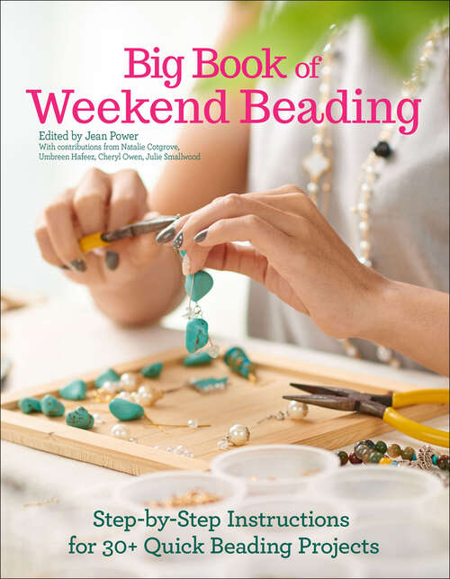 Book cover of Big Book of Weekend Beading: Step-by-Step Instructions for 30+ Quick Beading Projects