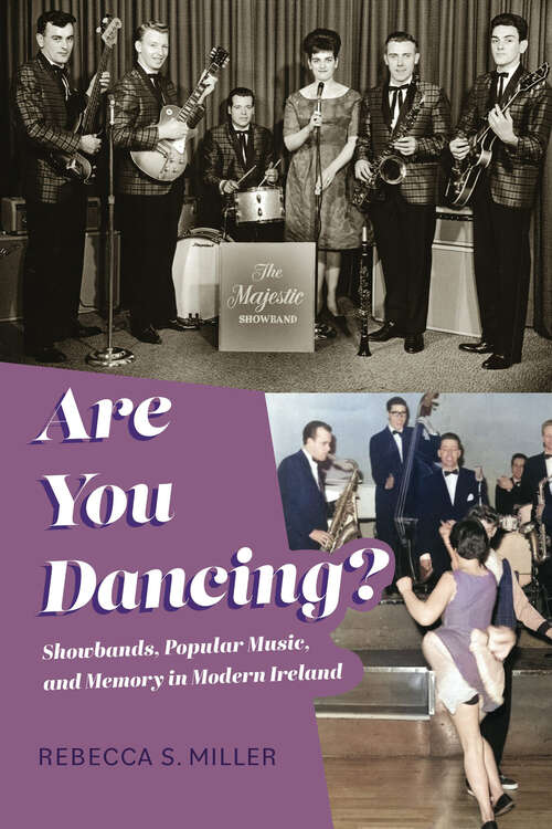 Book cover of Are You Dancing?: Showbands, Popular Music, and Memory in Modern Ireland (Irish Culture, Memory, Place)