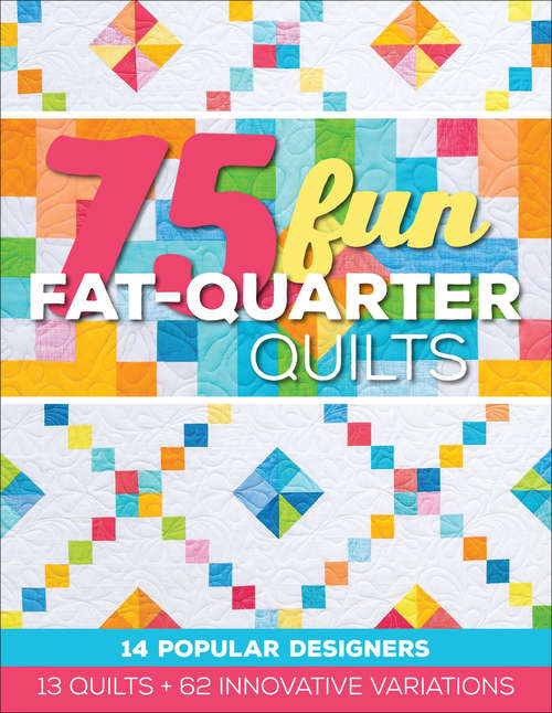 Book cover of 75 Fun Fat-Quarter Quilts: 13 Quilts + 62 Innovative Variations