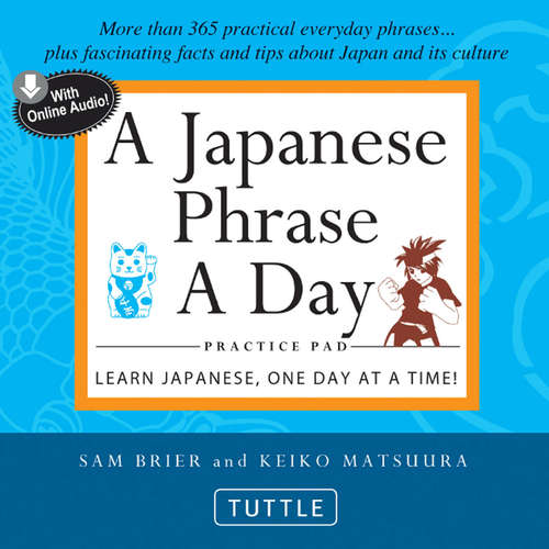 Book cover of A Japanese Phrase A Day Practice Pad: Learn Japanese, One Day at a Time!