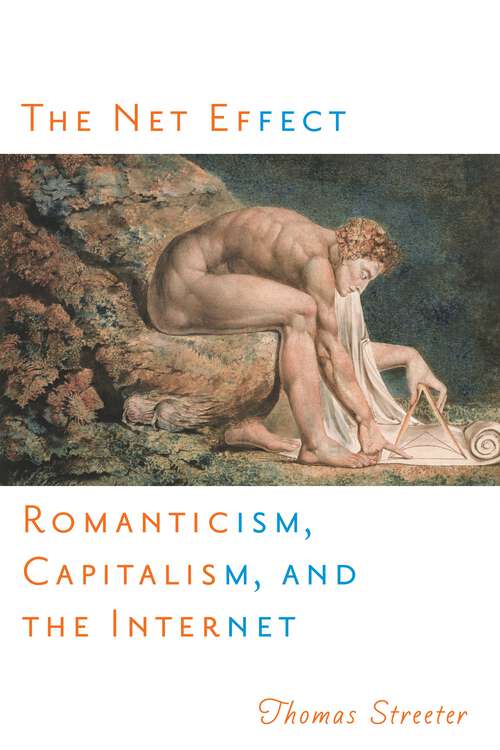 Book cover of The Net Effect: Romanticism, Capitalism, and the Internet (Critical Cultural Communication #32)