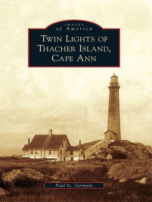 Book cover of Twin Lights of Thacher Island, Cape Ann