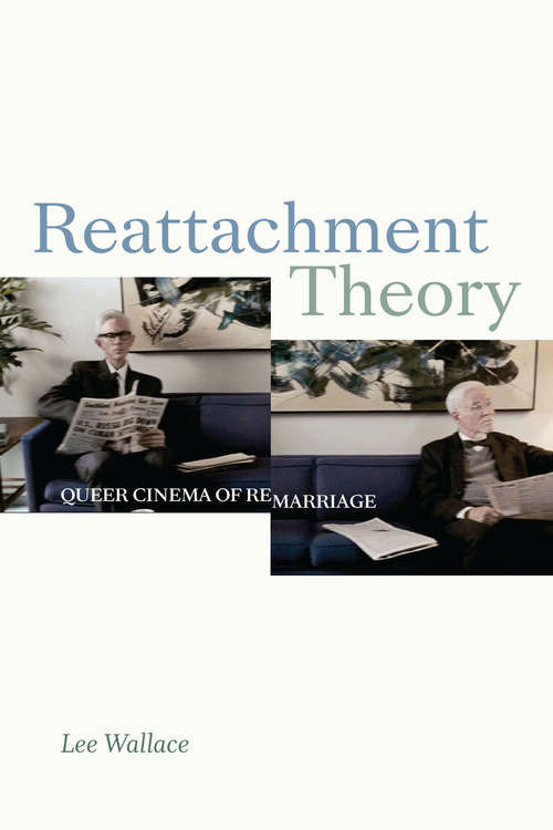 Book cover of Reattachment Theory: Queer Cinema of Remarriage (a Camera Obscura book)