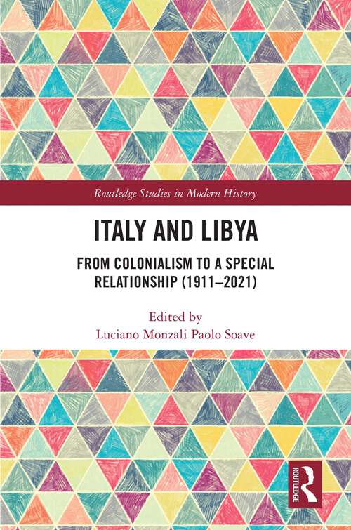 Book cover of Italy and Libya: From Colonialism to a Special Relationship (1911–2021) (Routledge Studies in Modern History)