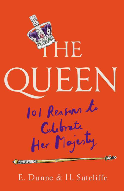 Book cover of The Queen: 101 Reasons to Celebrate Her Majesty