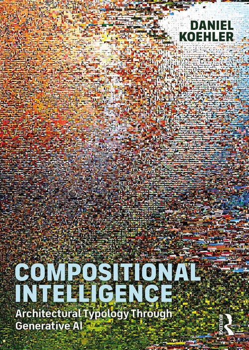 Book cover of Compositional Intelligence: Architectural Typology through Generative AI (1)
