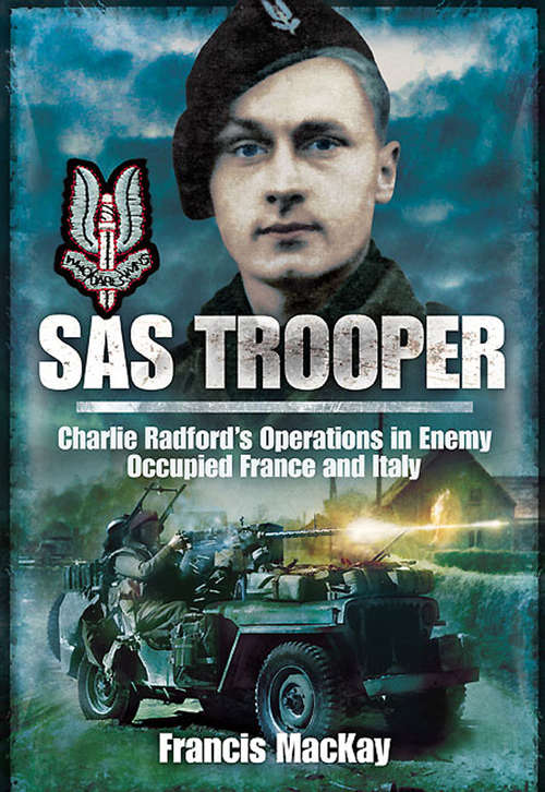 SAS Trooper: Charlie Radford's Operations in Enemy-Occupied France and Italy