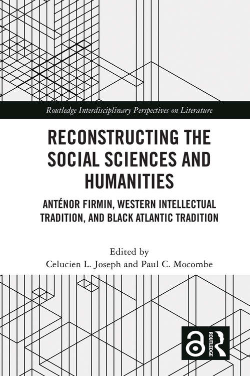 Book cover of Reconstructing the Social Sciences and Humanities: Anténor Firmin, Western Intellectual Tradition, and Black Atlantic Tradition (Routledge Interdisciplinary Perspectives on Literature)