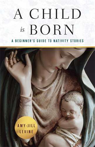 Book cover of A Child Is Born: A Beginner's Guide to Nativity Stories (A Child Is Born [ePub])