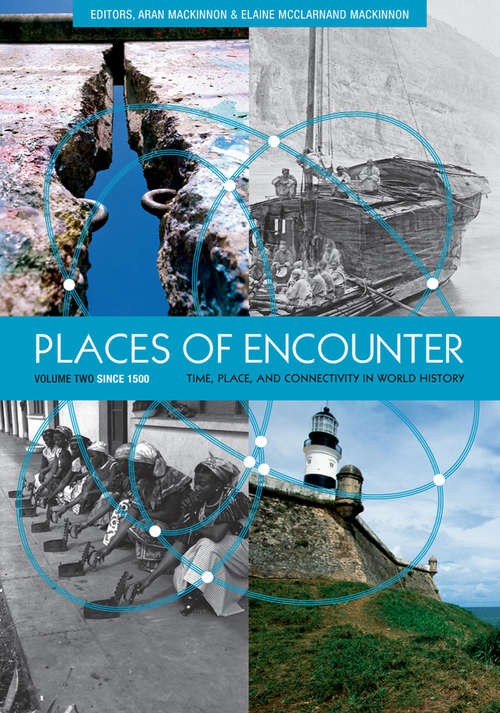 Book cover of Places of Encounter, Volume 2: Time, Place, and Connectivity in World History, Volume Two: Since 1500