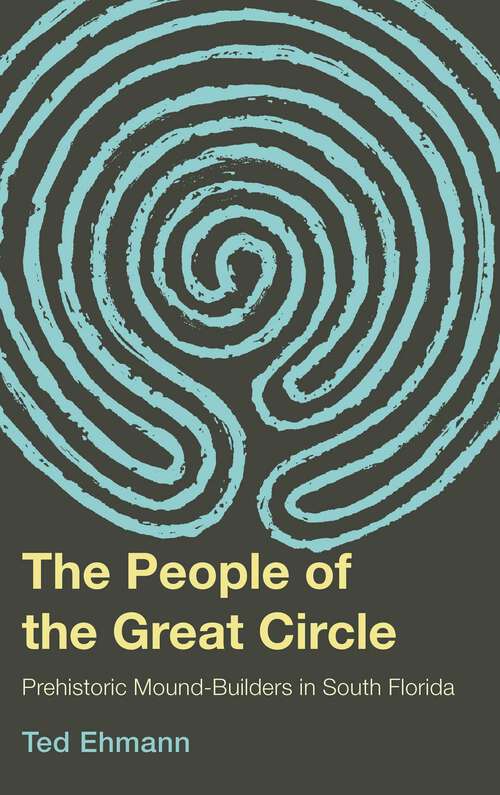 Book cover of The People of the Great Circle: Prehistoric Mound Builders in South Florida