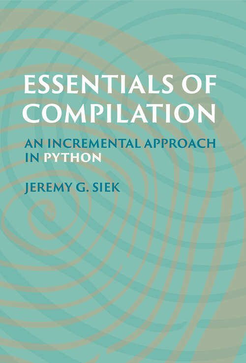 Book cover of Essentials of Compilation: An Incremental Approach in Python