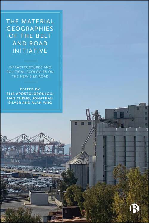 Book cover of The Material Geographies of the Belt and Road Initiative: Infrastructures and Political Ecologies on the New Silk Road (First Edition)