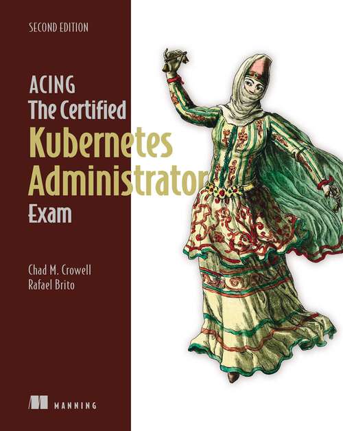 Book cover of Acing the Certified Kubernetes Administrator Exam, Second Edition