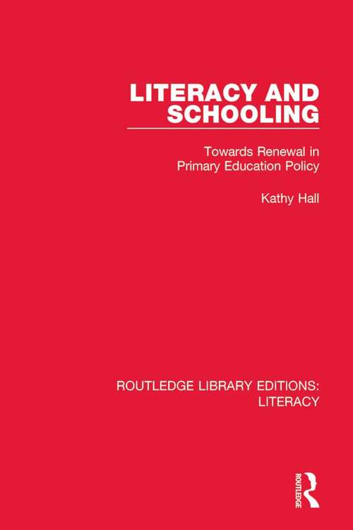 Literacy and Schooling: Towards Renewal in Primary Education Policy (Routledge Library Editions: Literacy #8)