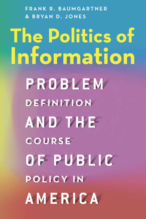 Book cover of The Politics of Information: Problem Definition and the Course of Public Policy in America