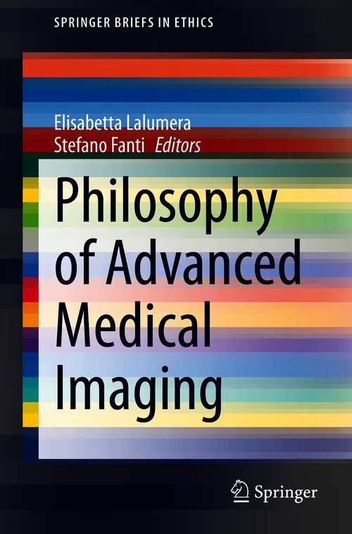 Book cover of Philosophy of Advanced Medical Imaging (1st ed. 2020) (SpringerBriefs in Ethics)