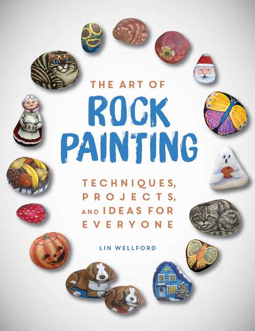 Book cover of The Art of Rock Painting: Techniques, Projects, and Ideas for Everyone