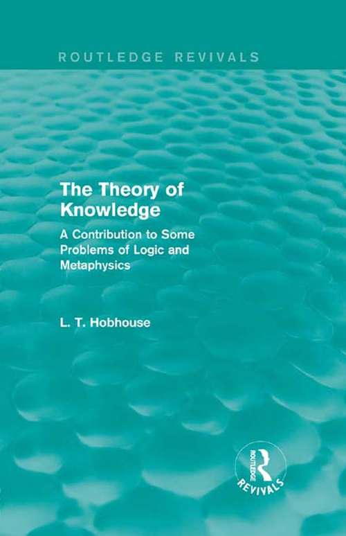 Book cover of The Theory of Knowledge: A Contribution to Some Problems of Logic and Metaphysics (Routledge Revivals)