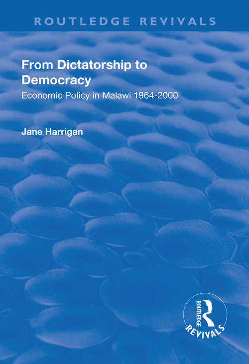 From Dictatorship to Democracy: Economic Policy in Malawi 1964-2000 (Routledge Revivals)