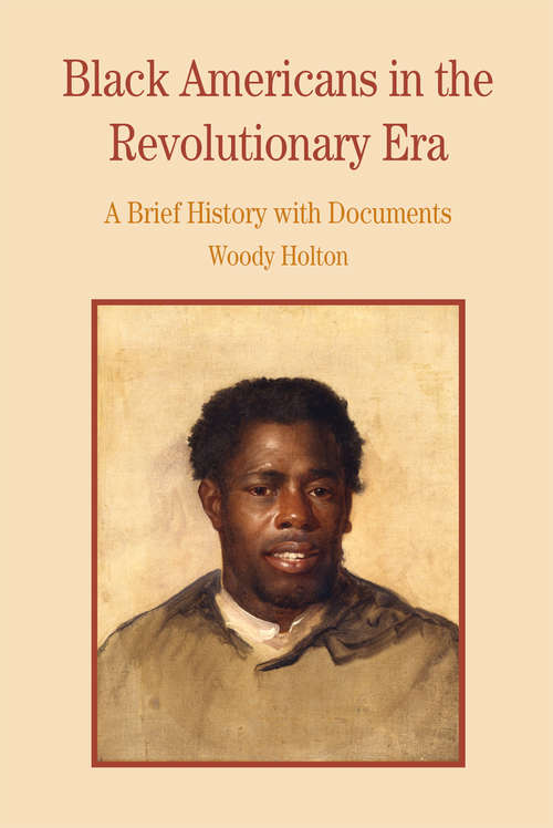 Book cover of Black Americans in the Revolutionary Era: A Brief History With Documents (Bedford Series In History And Culture)