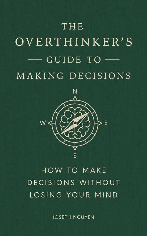 Book cover of The Overthinker's Guide to Making Decisions: How to Make Decisions without Losing Your Mind (Books By Joseph Nguyen)