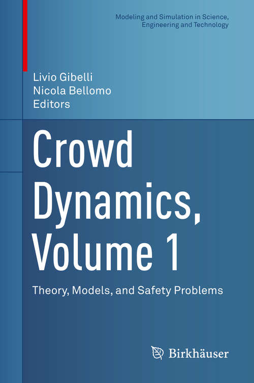 Book cover of Crowd Dynamics, Volume 1: Theory, Models, and Safety Problems (1st ed. 2018) (Modeling and Simulation in Science, Engineering and Technology)