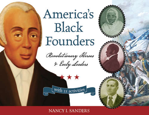 Book cover of America's Black Founders: Revolutionary Heroes & Early Leaders with 21 Activities
