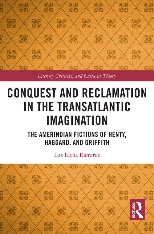 Book cover of Conquest and Reclamation in the Transatlantic Imagination: The Amerindian Fictions of Henty, Haggard, and Griffith (Literary Criticism and Cultural Theory)