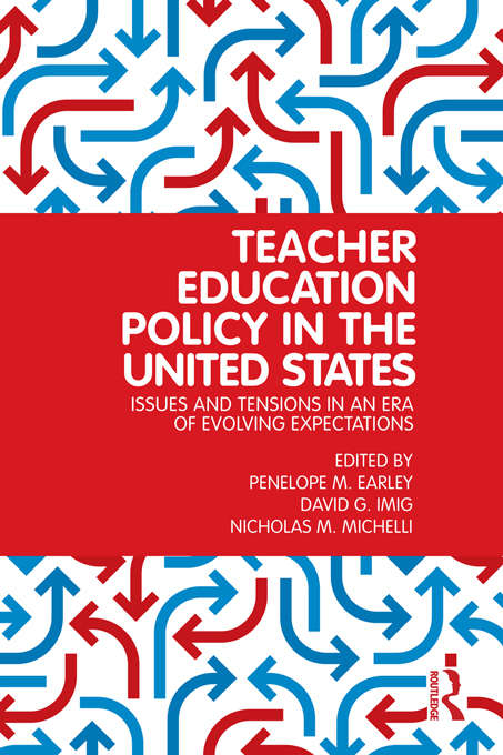 Teacher Education Policy in the United States: Issues and Tensions in an Era of Evolving Expectations