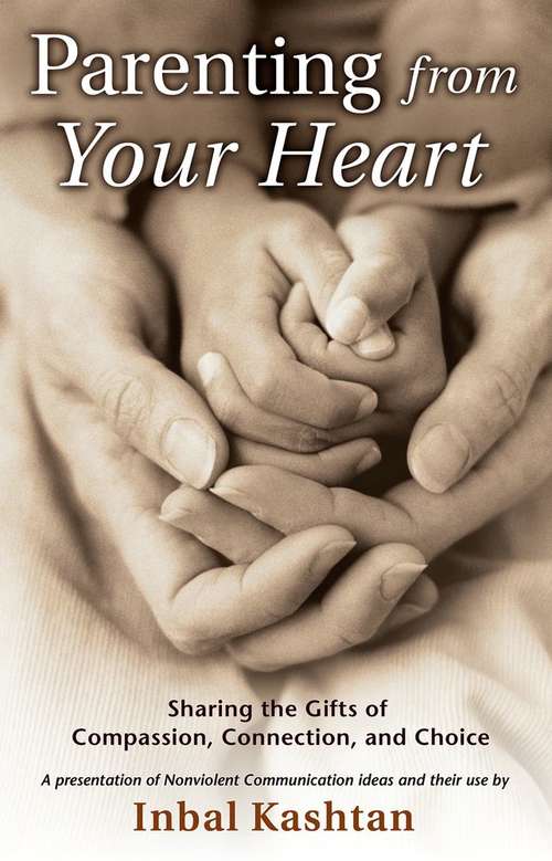 Book cover of Parenting from Your Heart: Sharing the Gifts of Compassion, Connection, and Choice