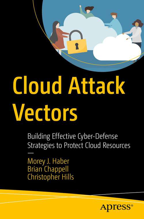 Cloud Attack Vectors: Building Effective Cyber-Defense Strategies to Protect Cloud Resources