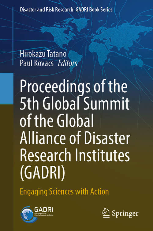 Book cover of Proceedings of the 5th Global Summit of the Global Alliance of Disaster Research Institutes: Engaging Sciences with Action (Disaster and Risk Research: GADRI Book Series)