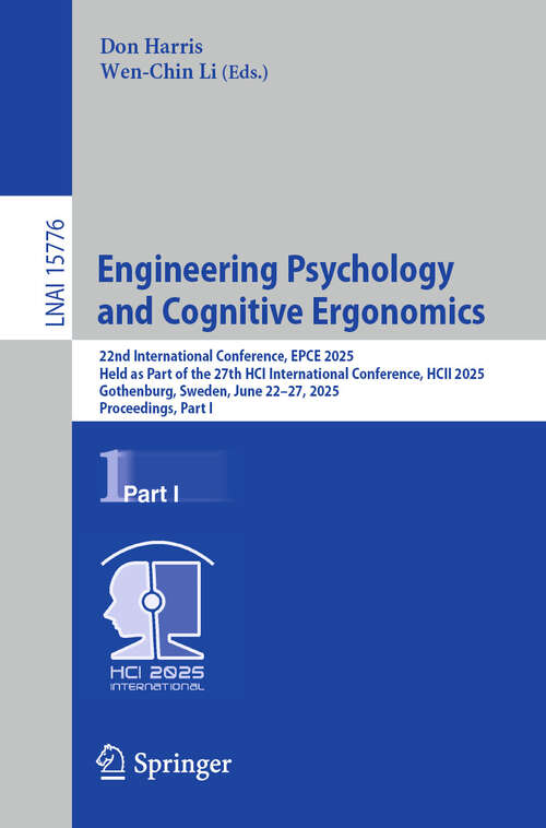 Book cover of Engineering Psychology and Cognitive Ergonomics: 22nd International Conference, EPCE 2025, Held as Part of the 27th HCI International Conference, HCII 2025, Gothenburg, Sweden, June 22–27, 2025, Proceedings, Part I (Lecture Notes in Computer Science #15776)
