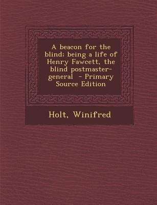 Book cover of A Beacon for the Blind: Being a Life of Henry Fawcett