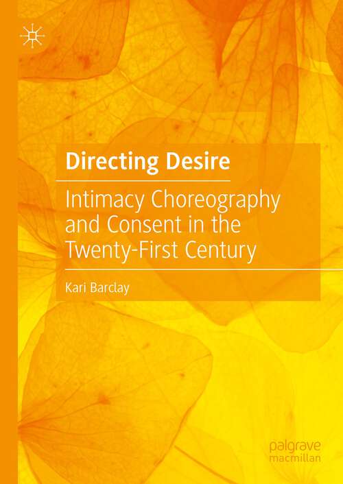 Book cover of Directing Desire: Intimacy Choreography and Consent in the Twenty-First Century (1st ed. 2023)