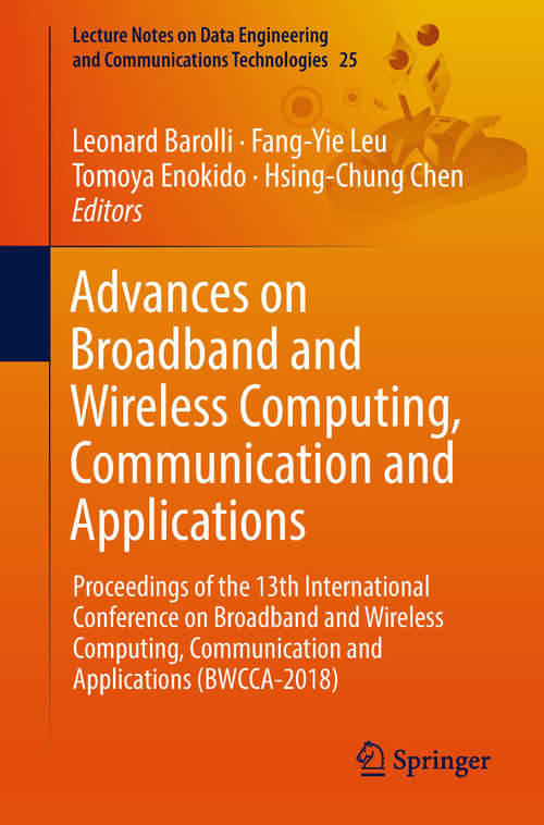Advances on Broadband and Wireless Computing, Communication and Applications: Proceedings of the 13th International Conference on Broadband and Wireless Computing, Communication and Applications (BWCCA-2018) (Lecture Notes on Data Engineering and Communications Technologies #25)