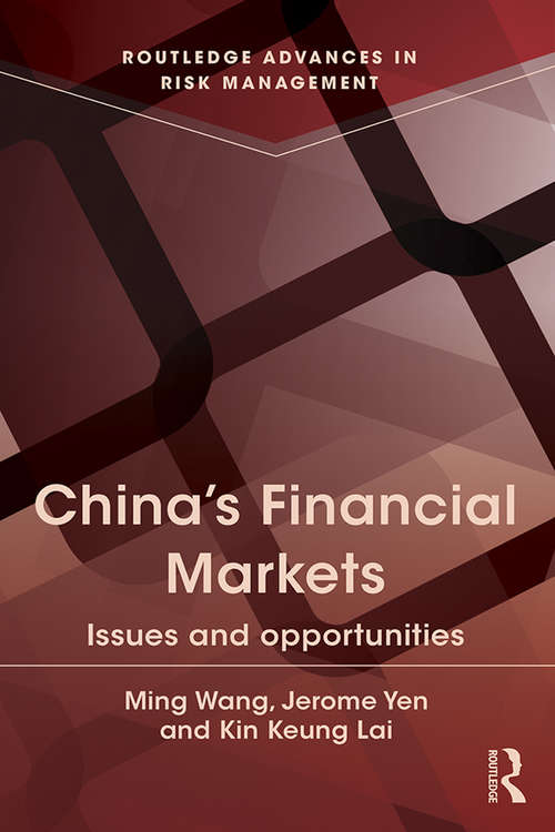 China's Financial Markets: Issues and Opportunities (Routledge Advances in Risk Management)