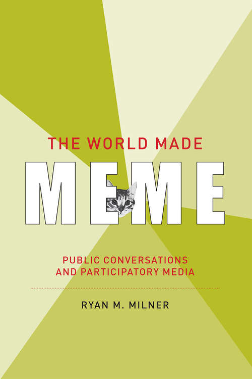 Book cover of The World Made Meme: Public Conversations and Participatory Media (The Information Society Series)
